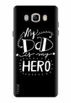 Samsung Galaxy J7 (2016) , Printed Designer Back Cover Quotes/Messages/ Dad Is My Hero Design-(GD-1979)